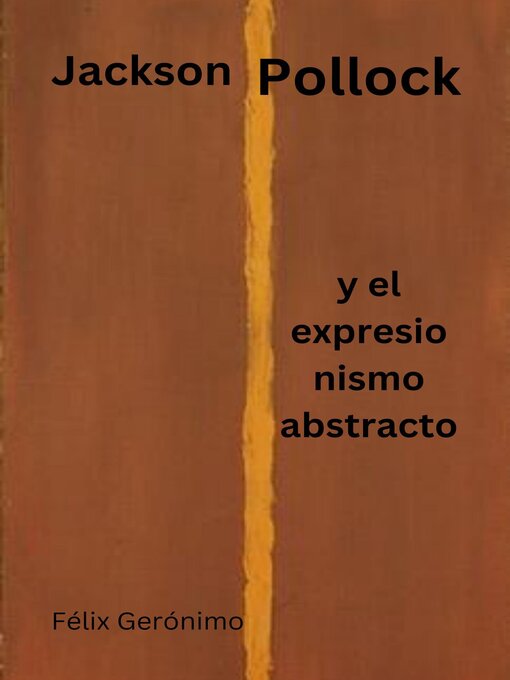 Title details for Jackson Pollock y el expresionismo abstracto by Félix Gerónimo - Available